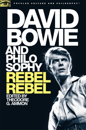 [Popular Culture and Philosophy 103] • David Bowie and Philosophy